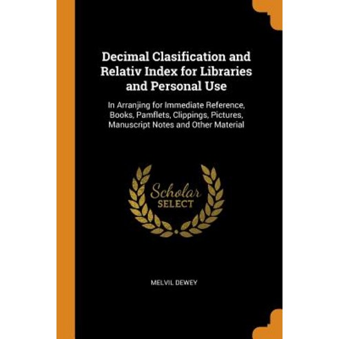 (영문도서) Decimal Clasification and Relativ Index for Libraries and Personal Use: In Arranjing for Imme... Paperback, Franklin Classics Trade Press, English, 9780344614989