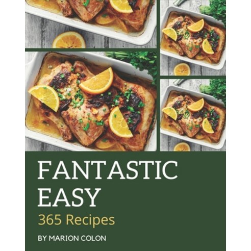 365 Fantastic Easy Recipes: Easy Cookbook - The Magic to Create Incredible Flavor! Paperback, Independently Published, English, 9798581444214