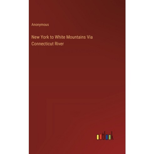 (영문도서) New York to White Mountains Via Connecticut River Hardcover, Outlook Verlag, English, 9783385234895