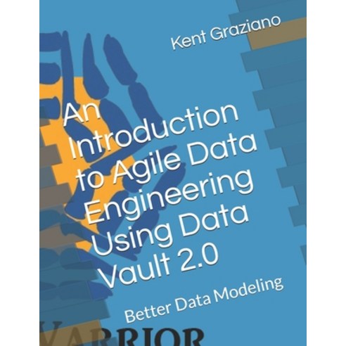 (영문도서) An Introduction to Agile Data Engineering Using Data Vault 2.0: Better Data Modeling Paperback, Independently Published, English, 9781796584936