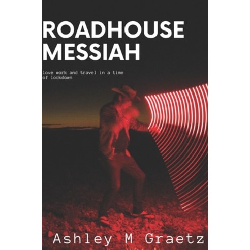(영문도서) Roadhouse Messiah: Travel Work Love in a time of Lockdowns Paperback, Independently Published, English, 9798364361004