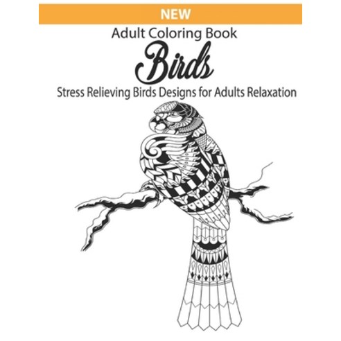 New Adult coloring book birds stress relieving birds designs for adults relaxation: birds coloring b... Paperback, Independently Published