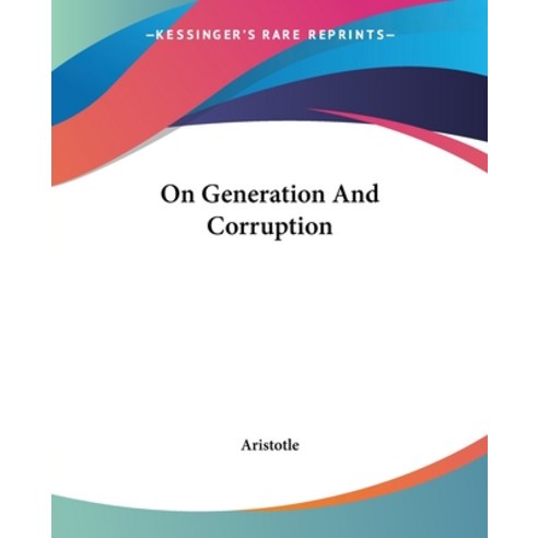 (영문도서) On Generation And Corruption Paperback, Kessinger Publishing, English, 9781419138416
