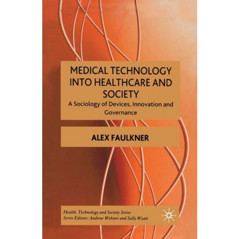 (영문도서) Medical Technology Into Healthcare and Society: A Sociology of Devices Innovation and Govern... Paperback, Palgrave MacMillan, English, 9781349280087