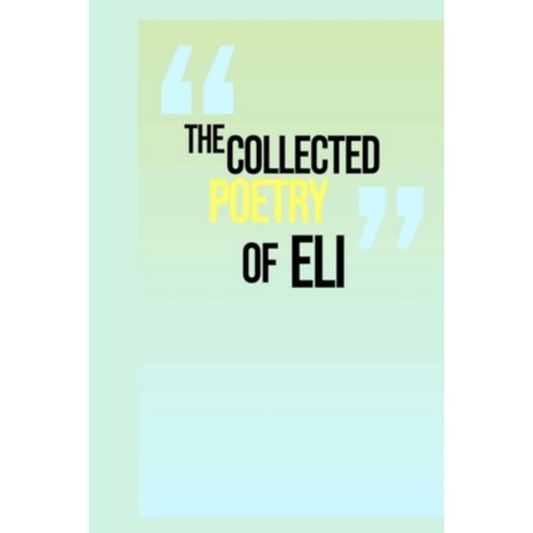 (영문도서) The Collected Poetry of Eli Paperback, Independently Published, English, 9798325926839
