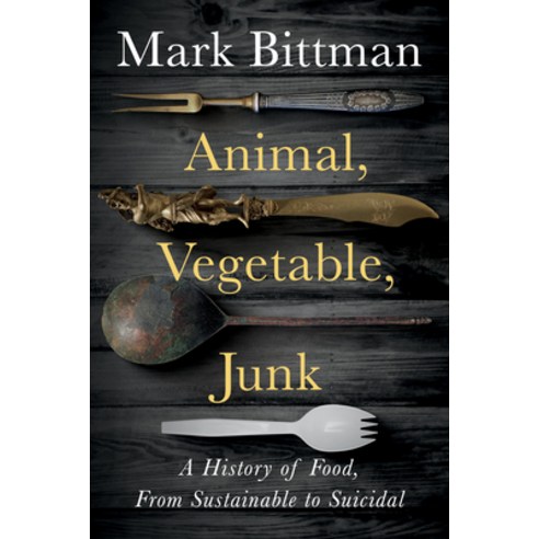 Animal Vegetable Junk: A History of Food from Sustainable to Suicidal Hardcover, Houghton Mifflin