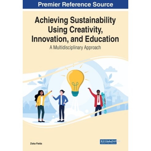 (영문도서) Achieving Sustainability Using Creativity Innovation and Education: A Multidisciplinary App... Paperback, Information Science Reference, English, 9781799879640