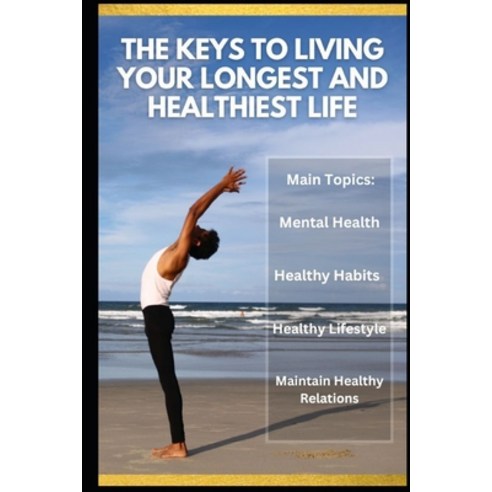 (영문도서) The Keys to Living Your Longest and Healthiest Life Paperback, Independently Published, English, 9798378724291