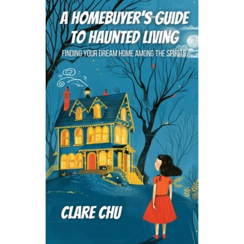 (영문도서) A Homebuyer''s Guide to Haunted Living: Finding Your Dream Home Among the Spirits Paperback, Independently Published, English, 9798320680958