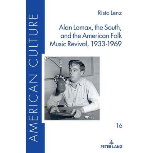 (영문도서) Alan Lomax the South and the American Folk Music Revival 1933-1969 Hardcover, Peter Lang Gmbh, Internatio..., English, 9783631867723