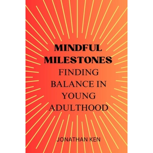 (영문도서) Mindful Milestones: Finding Balance in Young Adulthood Paperback, Independently Published, English, 9798879363678
