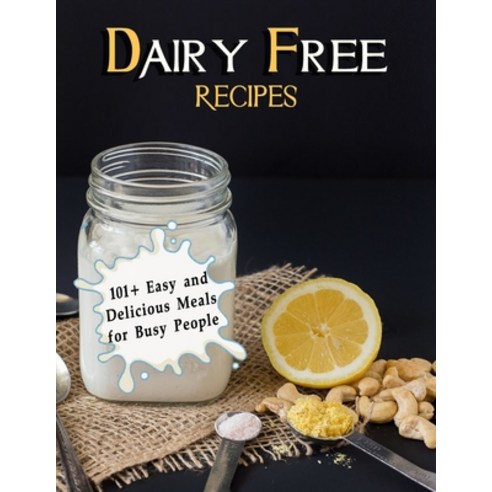 (영문도서) Dairy Free Recipes: 101+ Easy and Delicious Meals for Busy People Paperback, Independently Published, English, 9798418591449
