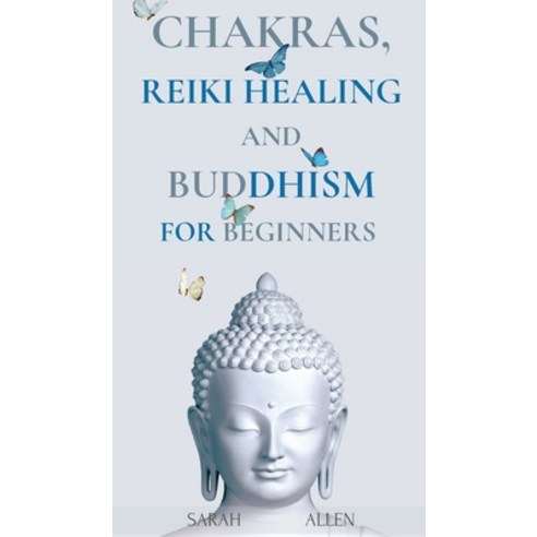 Chakras Reiki Healing and Buddhism for Beginners: Balance Yourself and Learn Practical Teachings fo... Hardcover, Sarah Allen, English, 9781801446693