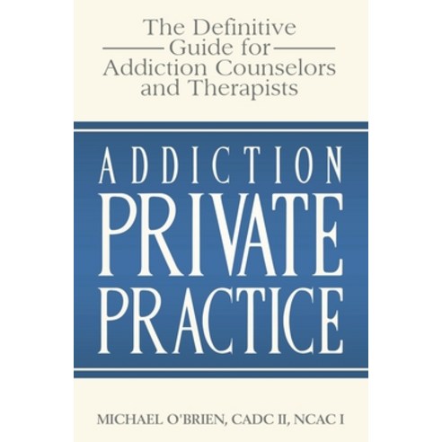 Addiction Private Practice: The Definitive Guide for Addiction Counselors and Therapists Paperback, Independently Published, English, 9781707280186
