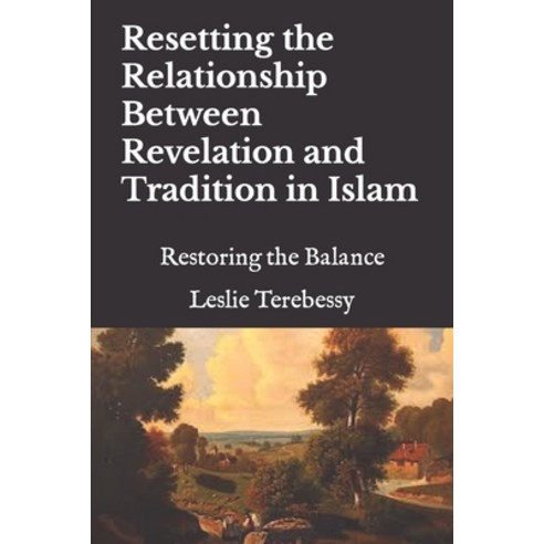 (영문도서) Resetting the Relationship Between Revelation and Tradition in Islam: Restoring the Balance Paperback, Independently Published, English, 9798373141871