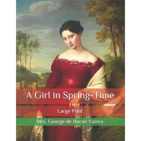 A Girl in Spring-Time: Large Print Paperback, Independently Published, English, 9798583886234