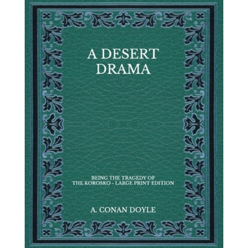 A Desert Drama: Being The Tragedy Of The Korosko - Large Print Edition Paperback, Independently Published, English, 9798575579199