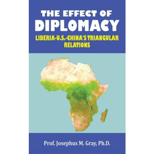 The Effect of Diplomacy: Liberia Us China''s Triangular Relations Hardcover, Authorhouse, English, 9781665522557