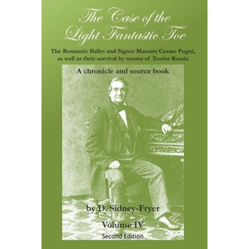 The Case of the Light Fantastic Toe Vol. IV: The Romantic Ballet and Signor Maestro Cesare Pugni a... Paperback, Independently Published, English, 9798690013790