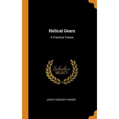 (영문도서) Helical Gears: A Practical Tretise Hardcover, Franklin Classics, English, 9780341923404