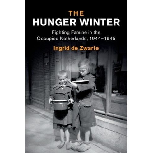 (영문도서) The Hunger Winter: Fighting Famine in the Occupied Netherlands 1944-1945 Paperback, Cambridge University Press, English, 9781108819213
