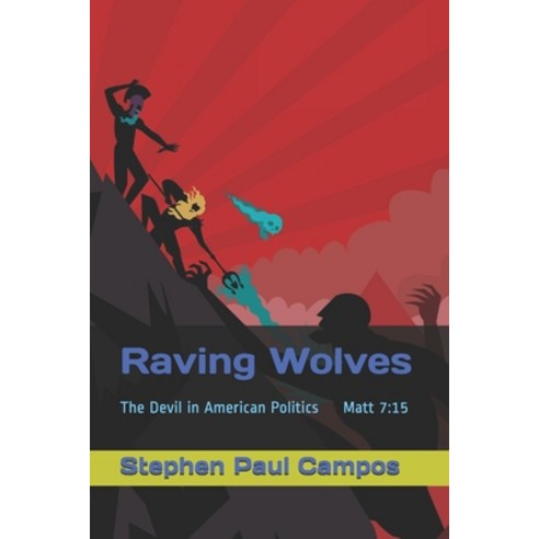 Raving Wolves: The Devil in American politics Paperback, Independently Published