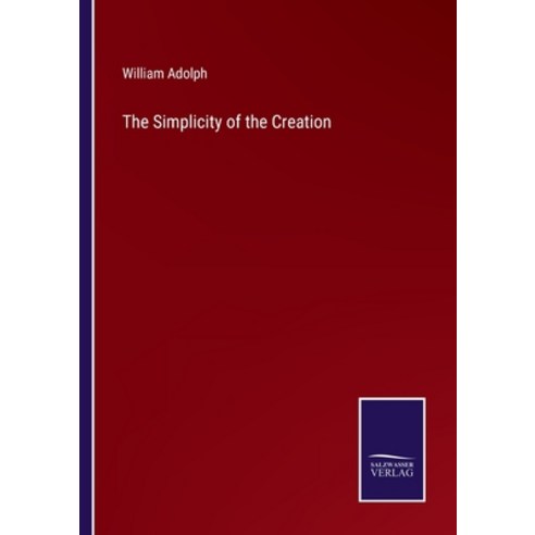 (영문도서) The Simplicity of the Creation Paperback, Salzwasser-Verlag, English, 9783375142384