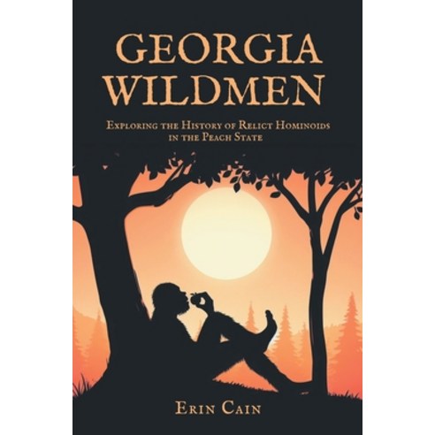 (영문도서) Georgia Wildmen: Exploring the History of Relict Hominoids in the Peach State Paperback, Erin Cain, English, 9798224910373