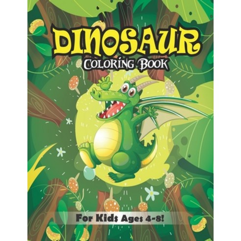 Dinosaur Coloring Book for Kids Ages 4-8!: Dinosaur Coloring book Gift for Boys & Girls (Volume 2) Paperback, Independently Published