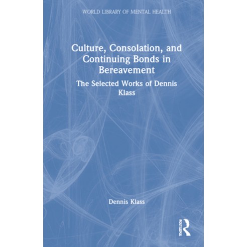 (영문도서) Culture Consolation and Continuing Bonds in Bereavement: The Selected Works of Dennis Klass Hardcover, Routledge, English, 9781032153049