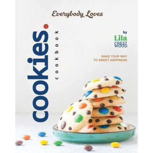 (영문도서) Everybody Loves Cookies Cookbook: Bake Your Way to Sweet Happiness Paperback, Independently Published, English, 9798884584754