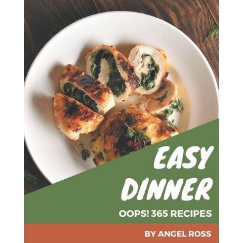 Oops! 365 Easy Dinner Recipes: Best-ever Easy Dinner Cookbook for Beginners Paperback, Independently Published