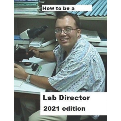 How To Be A Lab Director 2021 edition Paperback, Independently Published, English, 9798568276418