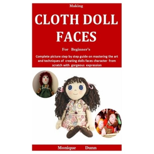 (영문도서) Making Cloth Doll Faces For Beginner''s: Complete picture step by step guide on mastering the ... Paperback, Independently Published, English, 9798424164460