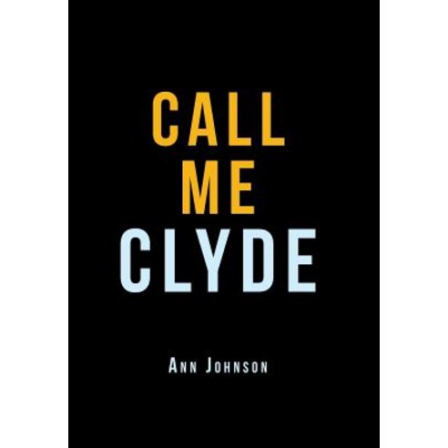 (영문도서) Call Me Clyde Hardcover, Xlibris Us, English, 9781796042238
