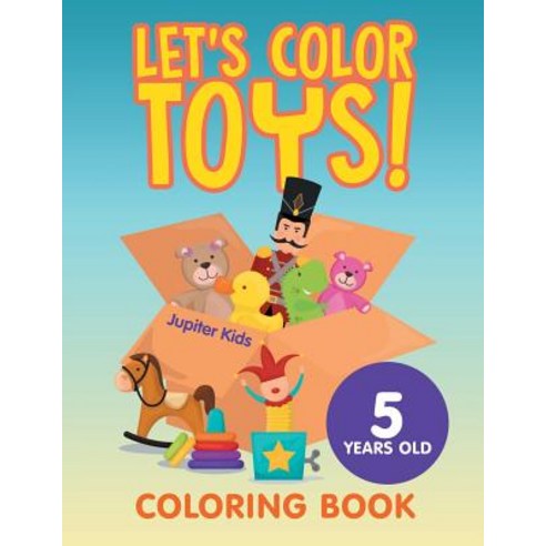 Let''s Color Toys!: Coloring Book 5 Years Old Paperback, Jupiter Kids, English, 9781682602003
