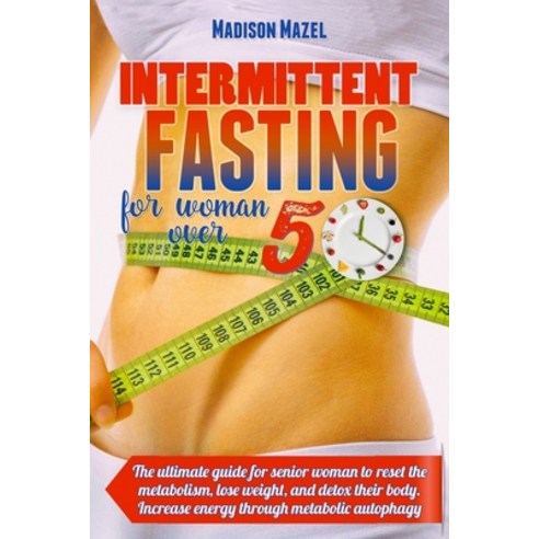 (영문도서) Intermittent Fasting for Women Over 50: The Ultimate Guide for Senior Women to Reset the Meta... Paperback, Madison Mazel, English, 9781802222036