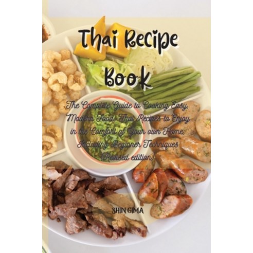 Thai Recipe Book: The Complete Guide to Cooking Easy Modern Food. Thai Recipes to Enjoy in the Comf... Paperback, Shin Gima, English, 9781802520637