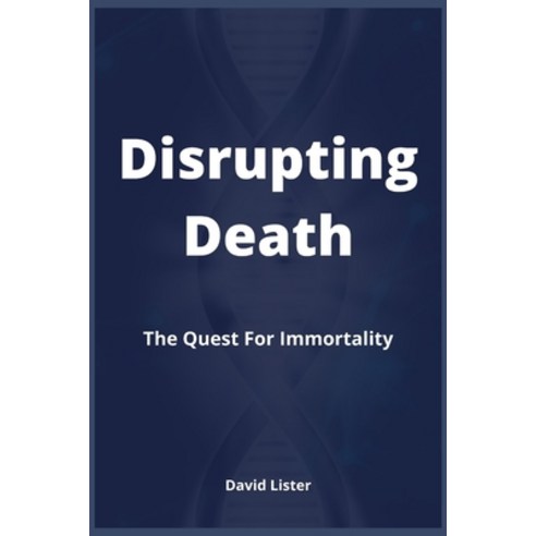 (영문도서) Disrupting Death: The Quest For Immortality Paperback, Independently Published, English, 9798490666523