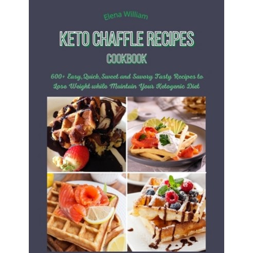 Keto Chaffle Recipes Cookbook: 600+ Easy Quick Sweet and Savory Tasty Recipes to Lose Weight while... Paperback, Independently Published, English, 9798742589341