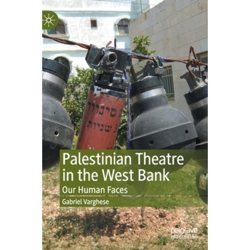 (영문도서) Palestinian Theatre in the West Bank: Our Human Faces Hardcover, Palgrave MacMillan, English, 9783030302467