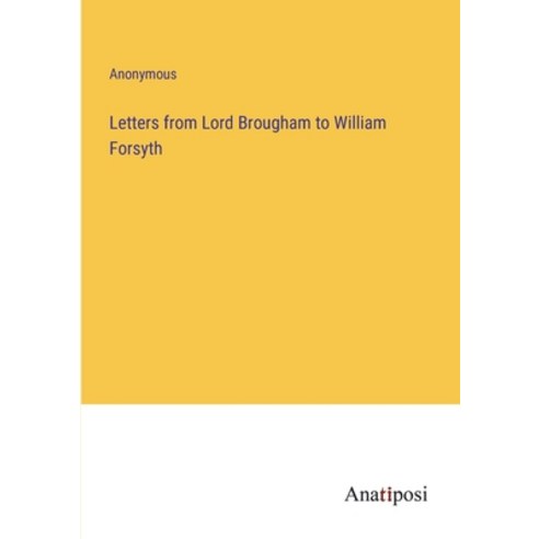 (영문도서) Letters from Lord Brougham to William Forsyth Paperback, Anatiposi Verlag, English, 9783382139629