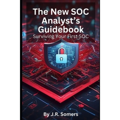 (영문도서) The New SOC Analyst''s Guidebook: Surviving Your First SOC Paperback, Independently Published, English, 9798884808386