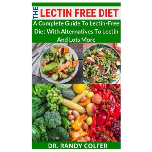 (영문도서) The Lectin-Free Diet: A Complete Guide To Lectin-Free Diet With Alternatives To Lectin And Lo... Paperback, Independently Published, English, 9798490774334