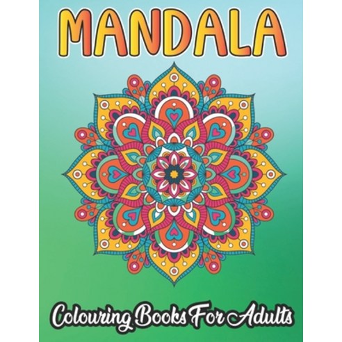 Mandala Colouring Book For Adults: 50 Mandala Colouring Book for Adults Anti-Stress - Give your mind... Paperback, Independently Published, English, 9798706914936