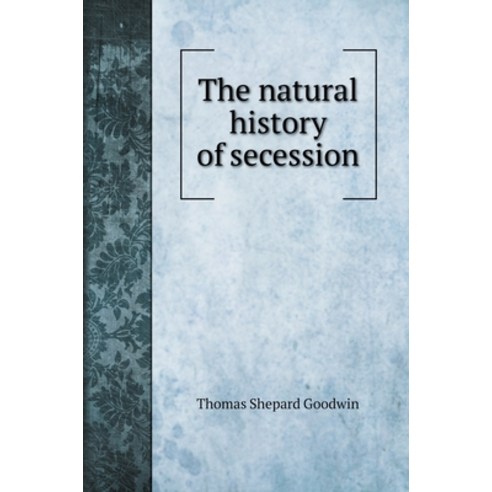 The natural history of secession Hardcover, Book on Demand Ltd., English, 9785519707459