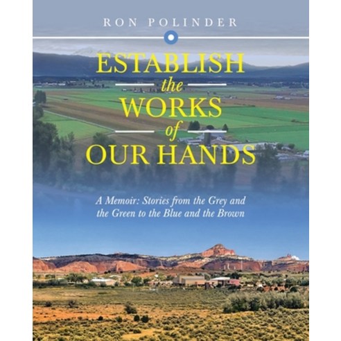 (영문도서) Establish the Works of Our Hands: A Memoir: Stories from the Grey and the Green to the Blue a... Paperback, Liferich, English, 9781489740243