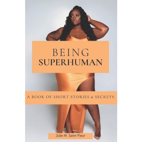 (영문도서) Being Superhuman: A Book of Short Stories and Secrets Paperback, Independently Published, English, 9798850539573