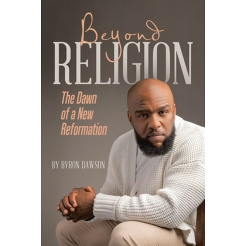 (영문도서) Beyond Religion: The Dawn of a New Reformation Paperback, Archway Publishing, English, 9781665756655