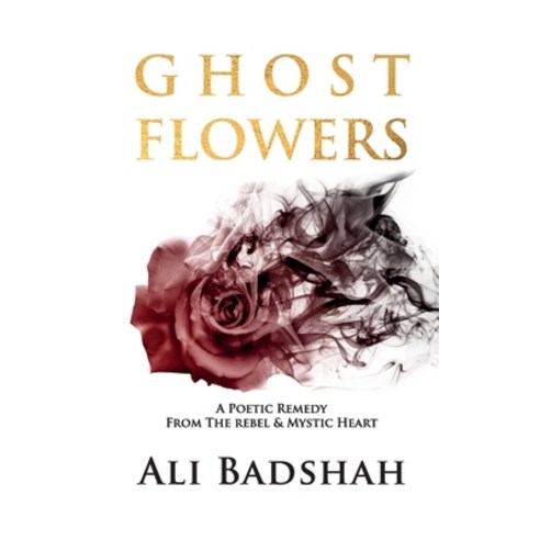 Ghost Flowers: A Poetic Remedy From The Rebel & Mystic Heart Paperback, Les Maitres Conteurs